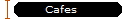 Cafes